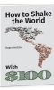 How to Shake the World With $100